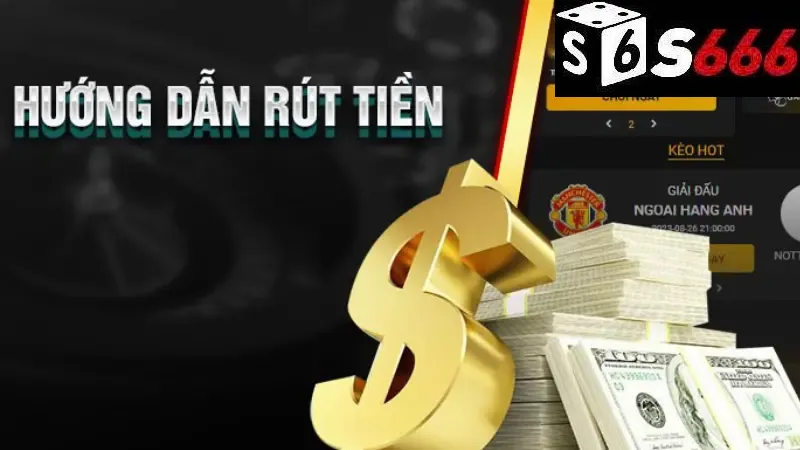 Hiểu biết cơ bản về quy trình rút tiền S666