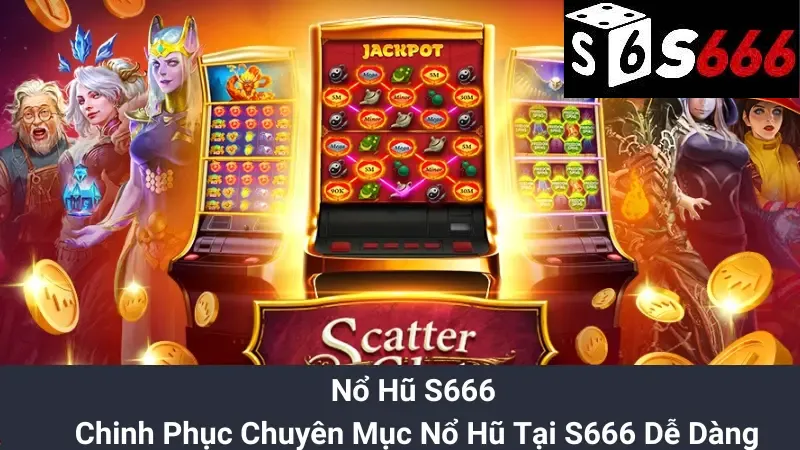 Nổ Hũ S666 - Chinh Phục Chuyên Mục Nổ Hũ Tại S666 Dễ Dàng
